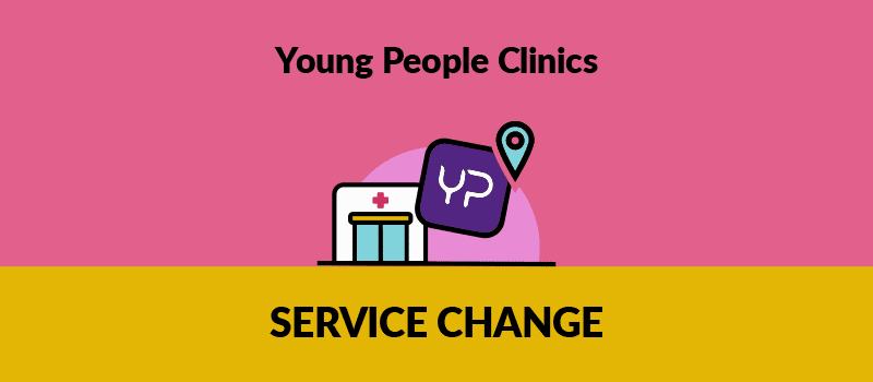 Young People clinics - SERVICE CHANGE
